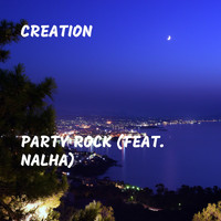 Creation - Party Rock (feat. Nalha)