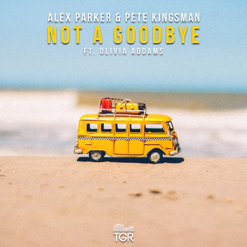 Alex Parker & Pete Kingsman - Not a Goodbye