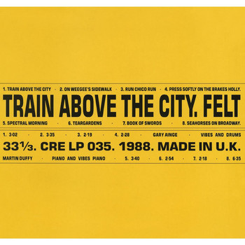 Felt - Train Above the City: Remastered Edition