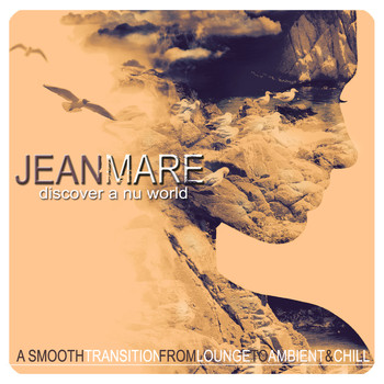 Jean Mare - Discover a Nu World (A Smooth Transition from Lounge to Ambient & Chill)
