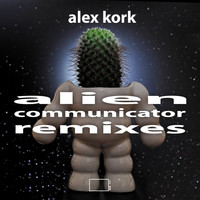 Alex Kork - Alien Communicator Remixes