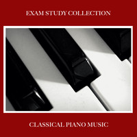 Study Piano, Piano Music for Exam Study, Concentrate with Classical Piano - 2018 An Exam Study Collection: Classical Piano Music