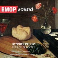 Boston Modern Orchestra Project - Stephen Paulus: The Five Senses - Windows of the Mind