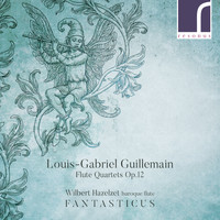 Wilbert Hazelzet & Fantasticus - Louis-Gabriel Guillemain: Flute Quartets, Op. 12
