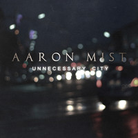 Aaron Mist - Unnecessary City