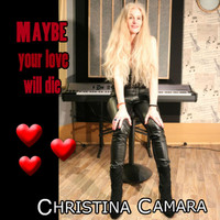 Christina Camara - Maybe Your Love Will Die