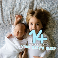 Lullaby Babies, Lullabies for Deep Sleep, Baby Sleep Music - 14 Tracks to Aid Your Baby's Sleep