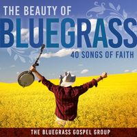 The Bluegrass Gospel Group - The Beauty Of Bluegrass: 40 Songs of Faith