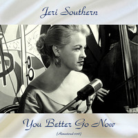 Jeri Southern - You Better Go Now (Remastered 2018)