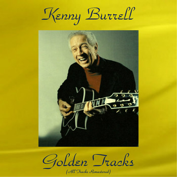 Kenny Burrell - Kenny Burrell Golden Tracks (All Tracks Remastered)
