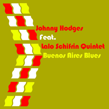 Johnny Hodges - Johnny Hodges Feat. Lalo Schifrin Quintet Buenos Aires Blues