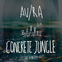 Au/Ra - Concrete Jungle (The Remixes)