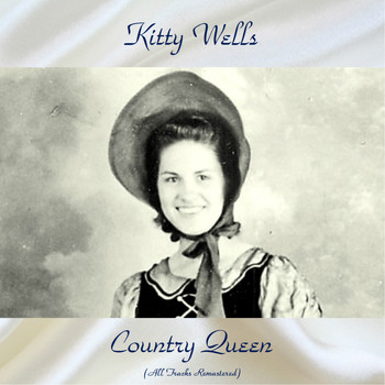 Kitty Wells - Country Queen (All Tracks Remastered)