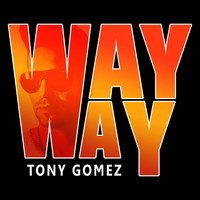 Tony Gomez - Way Way
