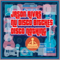 Jason Rivas, Nu Disco Bitches - Disco Nothing