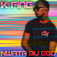 K Fine - Nwata Bu Ego