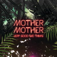 Mother Mother - Very Good Bad Thing (Explicit)