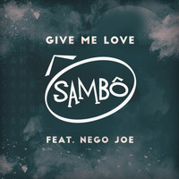 Sambô - Give Me Love