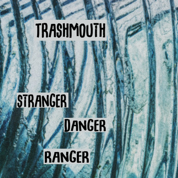 Trashmouth / - Stranger Danger Ranger