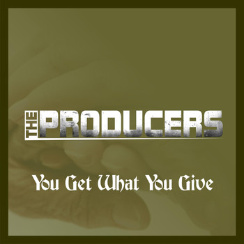 The Producers - You Get What You Give