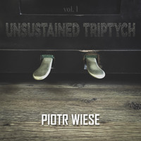 Piotr Wiese - Unsustained Triptych, Vol. 1
