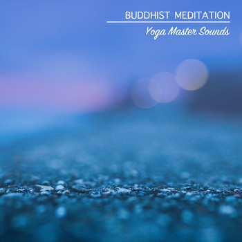 Yoga, Buddhist Meditation Music Set, Meditation Zen Master - 21 Buddhist Meditation and Yoga Master Sounds