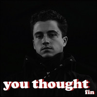 Fin - You Thought (Explicit)