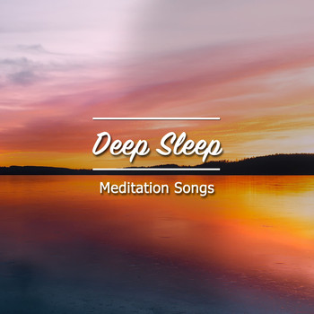 Deep Sleep Relaxation, Meditation Relaxation Club, Lullabies for Deep Meditation - 18 Deep Sleep, Relaxation and Meditation Songs