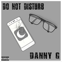 Danny G - Do Not Disturb (Explicit)