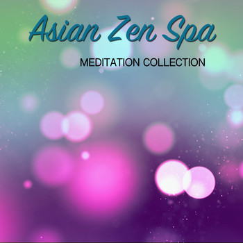 Asian Zen: Spa Music Meditation, Healing Yoga Meditation Music Consort, Zen Meditate - 2018 Asian Zen Spa and Meditation Collection