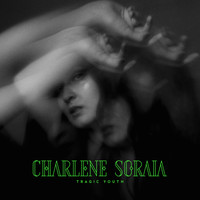 Charlene Soraia - Tragic Youth