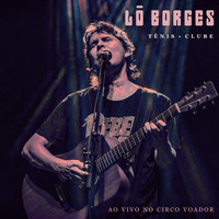 Lô Borges - Tênis + Clube - Ao Vivo No Circo Voador (Explicit)