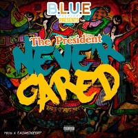 The President - Never Cared (Explicit)
