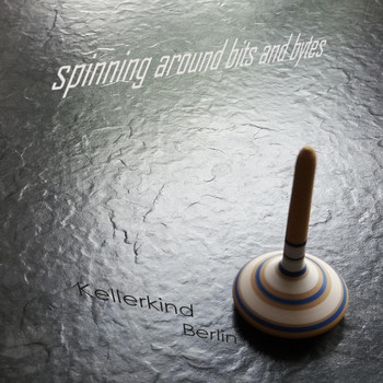 Kellerkind Berlin - Spinning Around Bits and Bytes