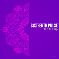 Sixteenth Pulse - Dab Me Up