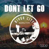 River City Narrative - Don't Let Go