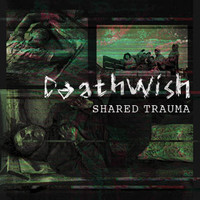 Deathwish - Shared Trauma (Explicit)