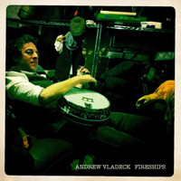 Andrew Vladeck - Fireships (Explicit)