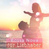 Bossa Nova Music Specialists - Bossa Nova für Liebhaber: Sinnliche Latin Lieder um die Perfekte Atmosphäre für Liebe zu Schaffen