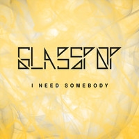 Glasspop - I Need Somebody (Radio Edit)