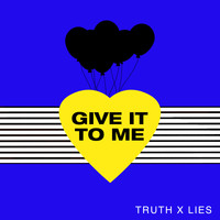 Truth x Lies - Give It to Me
