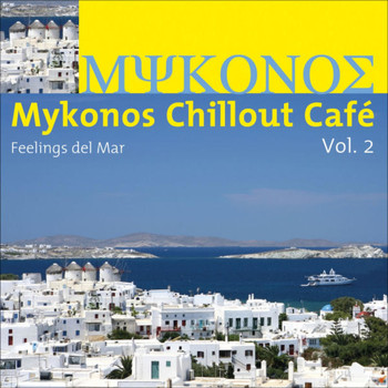 Various Artists - Mykonos Chillout Cafe, Vol. 2 (Feelings Del Mar)
