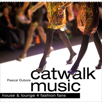 Pascal Dubois - Catwalk Music - House and Lounge 4 Fashion Fans