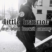 Little Warrior - My Own Worst Enemy (Explicit)