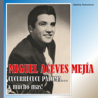 Miguel Aceves Mejía - Miguel Aceves Mejía - Cucurrucucu Paloma (Digitally Remastered)