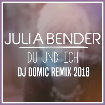 Julia Bender - Du und ich (DJ Domic Remix 2018)
