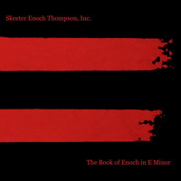 Skeeter Enoch Thompson, Inc. - The Book of Enoch in E Minor (Explicit)