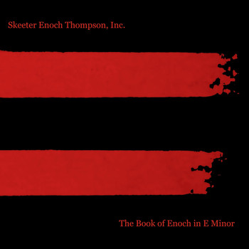 Skeeter Enoch Thompson, Inc. - The Book of Enoch in E Minor (Explicit)