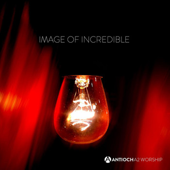 Antioch A2 Worship - Image of Incredible