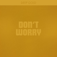 Deep Gold - Don't Worry
